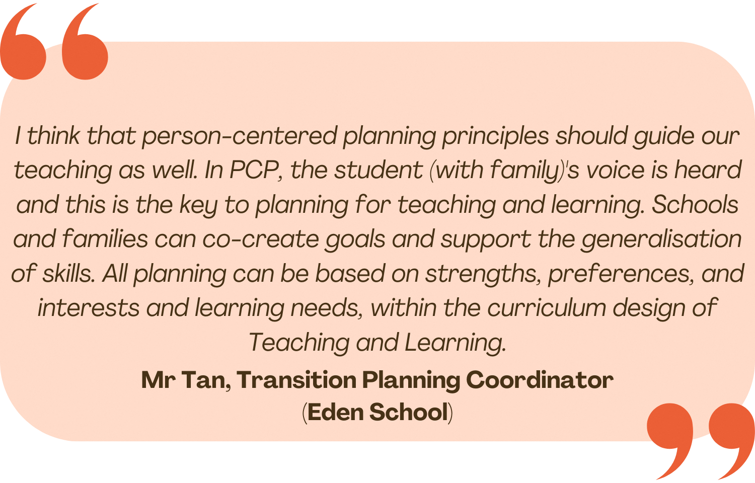 Quote from Mr Tan, Transition Planning Coordinator at Eden School, about person-centered planning guiding teaching and learning.